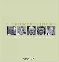 The Power of Ideas : Five People Who Changed the Urban Landscape