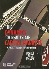 The Dynamics of Real Estate Capital Markets: A Practitioner