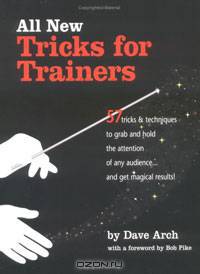 All New Tricks for Trainers: 57 Tricks and Techniques to Grab and Hold the Attention of Any Audience... and Get Magical Results