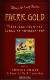 Faerie Gold: Treasures From The Land Of Enchantment (Classics for Young Readers)