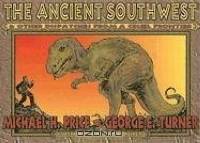 The Ancient Southwest & Other Dispatches From A Cruel Frontier