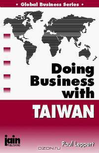 Doing Business With Taiwan (Global Business Series)