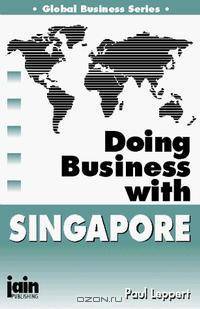 Doing Business With Singapore (Global Business Series)