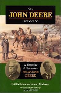 The John Deere Story: A Biography Of Plowmakers John & Charles Deere