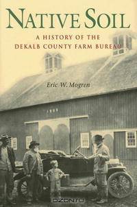 Native Soil: A History of the Dekalb County Farm Bureau