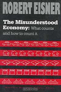 The Misunderstood Economy: What Counts and How to Count It