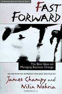 Fast Forward: The Best Ideas on Managing Business Change (Harvard Business Review Book Series)