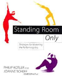 Standing Room Only: Strategies for Marketing the Performing Arts