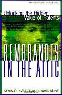 Rembrandts in the Attic: Unlocking the Hidden Value of Patents