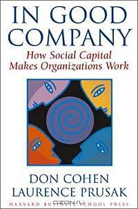 In Good Company: How Social Capital Makes Organizations Work