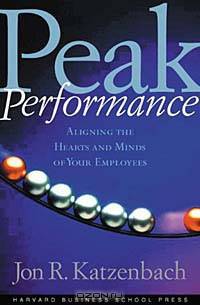 Peak Performance: Aligning the Hearts and Minds of Your Employees