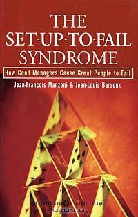 The Set-Up-to-Fail Syndrome: How Good Managers Cause Great People to Fail