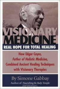 Visionary Medicine: Real Hope for Total Healing