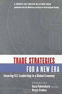 Trade Strategies for a New Era: Ensuring U.S. Leadership in a Global Economy