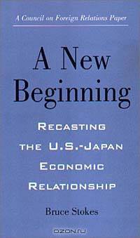 New Beginning: Recasting the U.S.-Japan Economic Relationship (Council on Foreign Relations (Council on Foreign Relations Press))