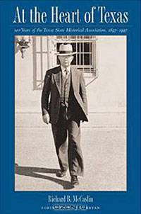 At the Heart of Texas: One Hundred Years of the Texas State Historical Association, 1897-1997