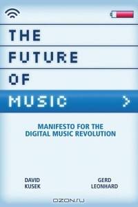 The Future of Music : Manifesto for the Digital Music Revolution