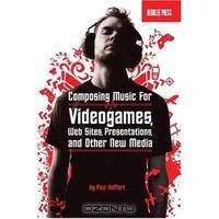 Music for New Media: Composing for Videogames, Web Sites, Presentations and Other Interactive Media (Book & CD)