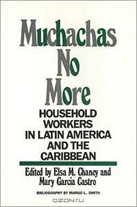Muchachas No More: Household Workers in Latin America and the Caribbean (Women in the Political Economy)