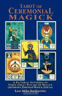 Tarot of Ceremonial Magick: A Pictorial Synthesis of Three Great Pillars of Magick