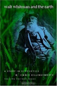 Walt Whitman & The Earth: A Study In Ecopoetics (Iowa Whitman Series)