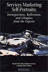 Services Marketing Self-Portraits: Introspections, Reflections, and Glimpses from the Experts