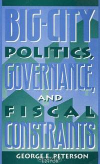 Big-City Politics, Governance, and Fiscal Constraints