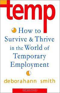 Temp: How to Survive and Thrive in the World of Temporary Employment