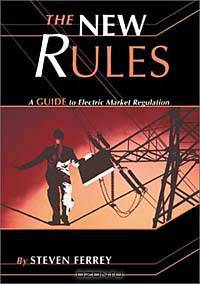 The New Rules: A Guide to Electric Market Regulation