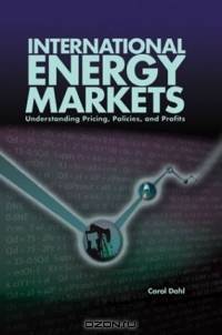 International Energy Markets: Understanding Pricing, Policies and Profits