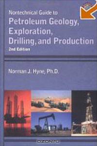 Nontechnical Guide to Petroleum Geology, Exploration, Drilling and Production (2nd Edition)