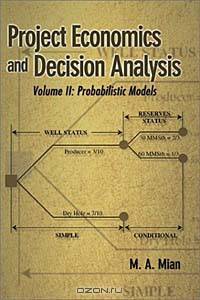 Project Economics and Decision Analysis: Probabilistic Models (Project Economics and Decision Analysis)