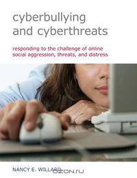 Cyberbullying and Cyberthreats: Responding to the Challenge of Online Social Aggression, Threats, and Distress