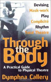 Through the Body: A Practical Guide to Physical Theatre