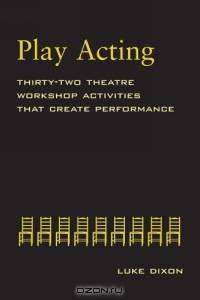 Play-Acting: A Guide to Theatre Workshops