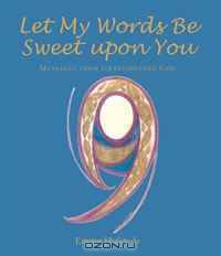 Let My Words Be Sweet Upon You: Messages from Grandmother God