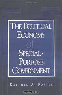 The Political Economy of Special-Purpose Government (American Governance and Public Policy (Paperback))