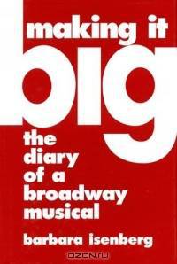 Making It Big : The Diary of a Broadway Musical