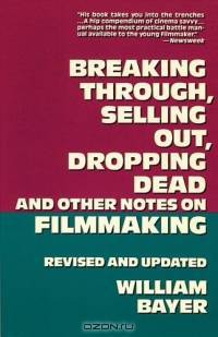Breaking Through, Selling Out, Dropping Dead and Other Notes on Filmmaking