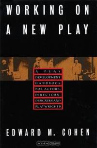 Working on a New Play : A Play Development Handbook for Actors, Directors, Designers, and Playwrights