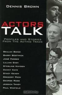 Actors Talk : Profiles and Stories from the Acting Trade
