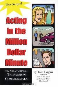 Acting in the Million Dollar Minute : The Art and Business of Performing in TV Commercials - Expanded Edition