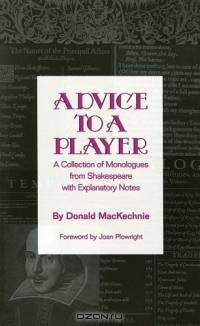 Advice to a Player : A Collection of Monologues from Shakespeare with Explanatory Notes