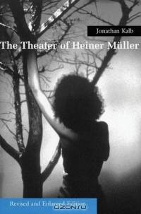 The Theater of Heiner Muller : Revised and Enlarged Edition