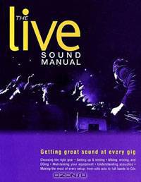 The Live Sound Manual: Getting Great Sound at Every Gig