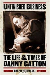Unfinished Business: The Life and Times of Danny Gatton