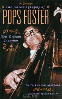 The Autobiography of Pops Foster : New Orleans Jazz Man