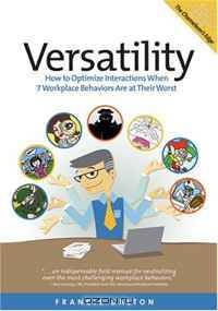 Versatility: How to Optimize Interactions When 7 Workplace Behaviors Are at Their Worst