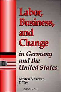 Labor, Business, and Change in Germany and the United States