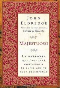 Majestuoso: La Historia que Dios Esta Contando Y El Papel Que Te Toca Desempenar